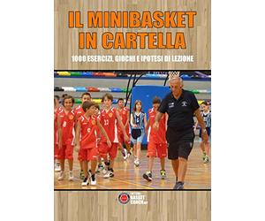 Il Minibasket in cartella: 1000 esercizi, giochi e ipotesi di lezione (The basketball diaries)