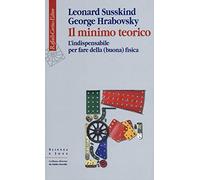 Il minimo teorico. L'indispensabile per fare della (buona) fisica (Scienza e idee)