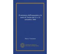 Il ministero dell'assassinio e le notti di Torino del 21 e 22 settembre 1864 (Vol-1)