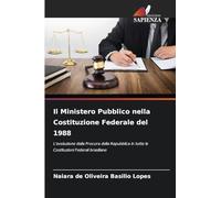Il Ministero Pubblico nella Costituzione Federale del 1988: L'evoluzione della Procura della Repubblica in tutte le Costituzioni Federali brasiliane