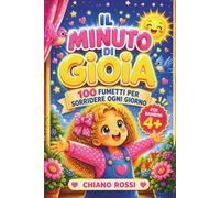 Il Minuto di Gioia Fumetti per bambini 4-7 anni: 100 storie brevi illustrate per insegnare gentilezza, autostima ed emozioni positive