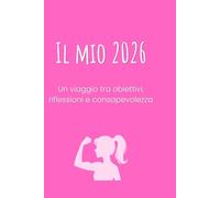Il mio 2026 - Organizza, Pianifica e Raggiungi i Tuoi Obiettivi: Planner Annuale Motivazionale per Crescita Personale, Produttività e Successo - ... del Tempo e Monitoraggio dei Progressi