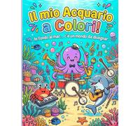 Il mio Acquario a Colori!: In fondo al mar...c'è un mondo da disegnar