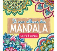 Il mio album dei mandala colora & impara: un libro per colorare tanti mandala e scoprire qualche cosa in più (Album da colorare per adulti)