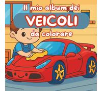 Il mio album dei veicoli da colorare: un libro per bambini che amano macchine e co. (Libri da colorare)