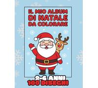Il Mio Album di Natale Da Colorare: Libro di Attività per Bambini dai 2 ai 6 anni con 100 Disegni tra Babbo Natale, Renne, Alberi di Natale e tanti ... di Natale Perfetto per Ragazzi e Ragazze.