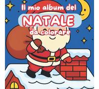 Il mio album di Natale da colorare: un libro per bambini per divertirsi durante le feste di Natale (Libri da colorare)