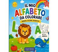 Il mio alfabeto da colorare: Un viaggio colorato dalla A alla Z. Impara, colora, divertiti! Dai 2 ai 5 anni.