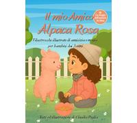 Il mio Amico Alpaca Rosa: Filastrocche illustrate di amicizia e magia per bambini dai 3 anni: 1 (Emma e Alpaca Rosa)