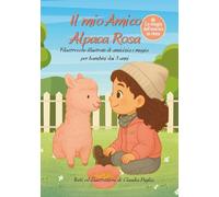 Il mio Amico Alpaca Rosa: Filastrocche illustrate di amicizia e magia per bambini dai 3 anni (Emma e Alpaca Rosa)