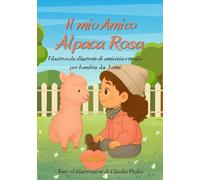 Il mio Amico Alpaca Rosa: Filastrocche illustrate di amicizia e magia per bambini dai 3 anni (Emma e Alpaca Rosa)