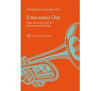 Il mio amico Chet. Storia un po' vera un po' no del processo a Chet Baker (Archivio delle storie)