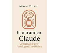 Il mio amico Claude: Conversazioni con l'intelligenza artificiale