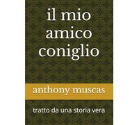 il mio amico coniglio: tratto da una storia vera