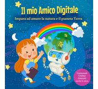 Il mio Amico Digitale: Impara ad amare la natura e il pianeta Terra