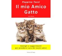 Il mio amico gatto. Consigli e suggerimenti per prendersi cura dei nostri amici. Nuova ediz.