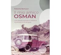Il mio amico Osman. Una favola somala e italiana di amore e di sangue