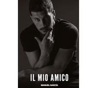 Il Mio Amico: Racconti Erotici Gay di Sesso Esplicito per Uomini Adulti