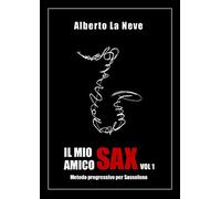 Il mio amico Sax Vol. 1 - Metodo progressivo per Sassofono