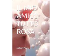 IL MIO AMICO TUTTO ROSA
