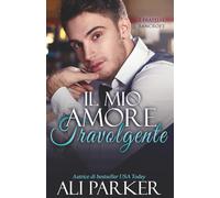 Il mio amore travolgente: Un romance passionale dove i segreti di famiglia verranno svelati (I fratelli Bancroft)