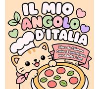 IL MIO ANGOLO D’ITALIA: Libro da Colorare Carino & Confortevole: Dolce Vita Libro da Colorare con pizza, pasta, gelato e motivi italiani kawaii per adulti e adolescenti