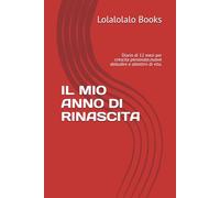 IL MIO ANNO DI RINASCITA: Diario di 12 mesi per crescita personale,nuove abitudini e obiettivi di vita.