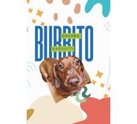Il Mio Bassotto da Colorare: Le avventure di Burrito un cane lungo lungo!: Libro da colorare con bassotti adorabili - perfetto per bambini, amanti dei cani e momenti di relax