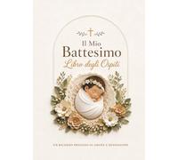 Il Mio Battesimo - Libro degli Ospiti: Per Bambina • Firme, Dediche, Foto e Ricordi del Battesimo