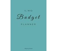 Il mio budget planner: Organizza le tue finanze, raggiungi i tuoi obiettivi e crea la vita che desideri, un mese alla volta