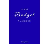 Il mio budget planner: Organizza le tue finanze, raggiungi i tuoi obiettivi e crea la vita che desideri, un mese alla volta