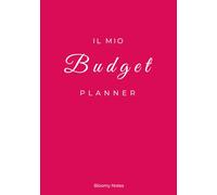 Il mio budget planner: Organizza le tue finanze, raggiungi i tuoi obiettivi e crea la vita che desideri, un mese alla volta