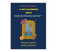 IL MIO CALENDARIO AMICO: "Il mio tempo, la mia avventura: calendario perpetuo per esplorare giorni, stagioni e feste." (ColOrs Publications)
