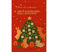 il mio calendario dell'avvento: activity book di Natale con 24 pagine da colorare e attività per bambini 4 - 8 anni