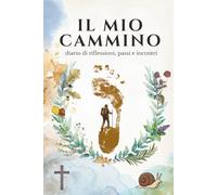 IL MIO CAMMINO - Diario del Pellegrino. Taccuino di Viaggio. Quaderno di Viaggio. Regalo del Camino de Santiago: Quaderno per Trekking, Cammini ... di Francesco, Santiago e Via Francigegena