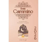 Il mio Cammino nel 2026 - Agenda e journal di presenza e riscoperta: Planner mensili e settimanali con spazi di riflessione, mindfulness e riconnessione per coltivare equilibrio e benessere interiore.