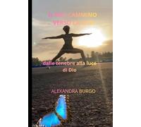 il mio cammino verso la vita: dalle tenebre alla luce di Dio
