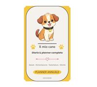 Il mio cane - Diario & planner completo: Salute, grooming, alimentazione, attività e molto altro: tutto in un unico quaderno