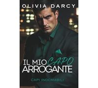 Il Mio Capo Arrogante: Romanzo d'ufficio: Un gioco infuocato di matrimonio forzato e vendetta: 3 (Capi Indomabili)