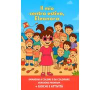 Il mio centro estivo, Eleonora: Versione Premium, libro da colorare, illustrazioni a colori, giochi e attività