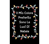 Il Mio Colore Preferito Sono Le Luci di Natale: Quaderno a righe con design festivo per scuola, ufficio, appunti quotidiani e idea perfetta per colleghi e amici