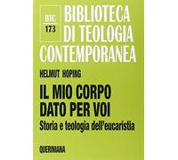 Il mio corpo dato per voi. Storia e teologia dell'eucaristia (Biblioteca di teologia contemporanea)