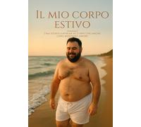 Il mio corpo estivo: Una storia gaybear su corpi che anche loro meritano amore (Raccolta Erotica di Thom Ramus)