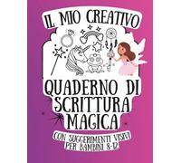 Il mio Creativo Quaderno di Scrittura Magica con Suggerimenti Incantati: Idee per scrivere racconti magici, stimolare la fantasia e sviluppare le abilità di scrittura per bambini 8-12 anni