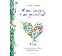 Il mio cuore è un giardino. Storie di gentilezza, fiducia, felicità e gratitudine (Varia)