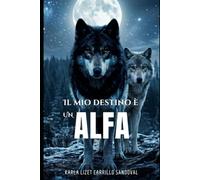 Il mio destino è un Alfa (Sussurri del Destino de Karla Carrillo Italiano)