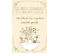 Il mio diario alimentare: 100 schede per 100 giorni