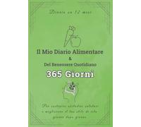 Il Mio Diario Alimentare & Del Benessere Giornaliero 365 Giorni: Diario su 12 mesi per monitorare pasti, acqua, sonno, emozioni e attività fisica, ... il tuo stile di vita giorno dopo giorno.