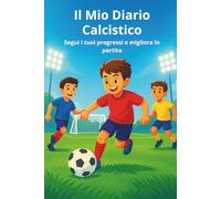 Il Mio Diario Calcistico: Segui i tuoi progressi e migliora in partita