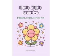 Il mio diario creativo: Disegna, colora, scrivi e ridi: il diario kawaii per bambine creative